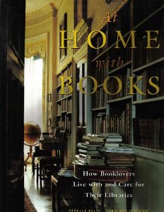 At Home with Books: How Booklovers Live with and Care for Their Libraries
